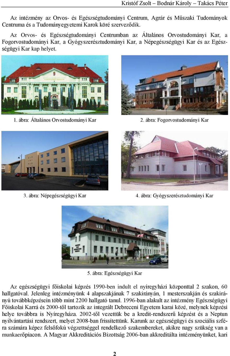ábra: Általános Orvostudományi Kar 2. ábra: Fogorvostudományi Kar 3. ábra: Népegészségügyi Kar 4. ábra: Gyógyszerésztudományi Kar 5.