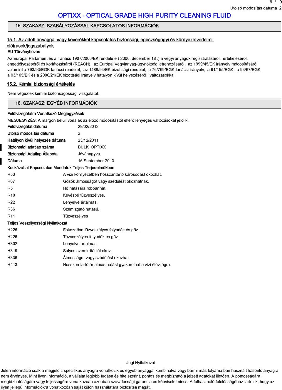 ) a vegyi anyagok regisztrálásáról, értékeléséről, engedélyezéséről és korlátozásáról (REACH), az Európai Vegyianyag-ügynökség létrehozásáról, az 145EK irányelv módosításáról, valamint a 733EGK