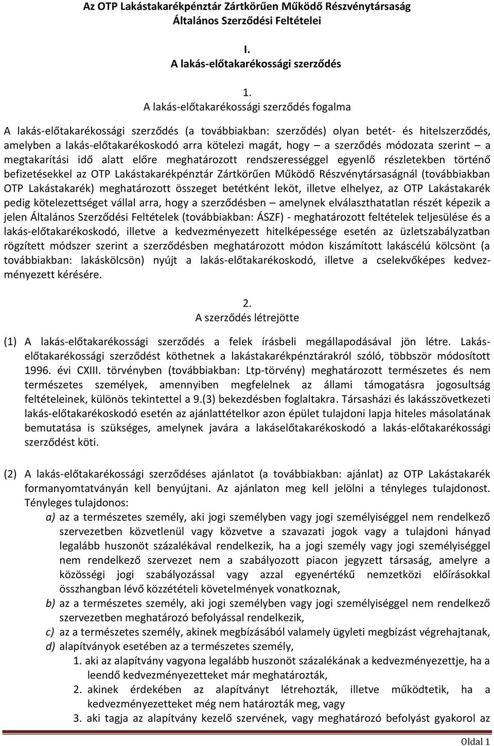 szerződés módozata szerint a megtakarítási idő alatt előre meghatározott rendszerességgel egyenlő részletekben történő befizetésekkel az OTP Lakástakarékpénztár Zártkörűen Működő Részvénytársaságnál