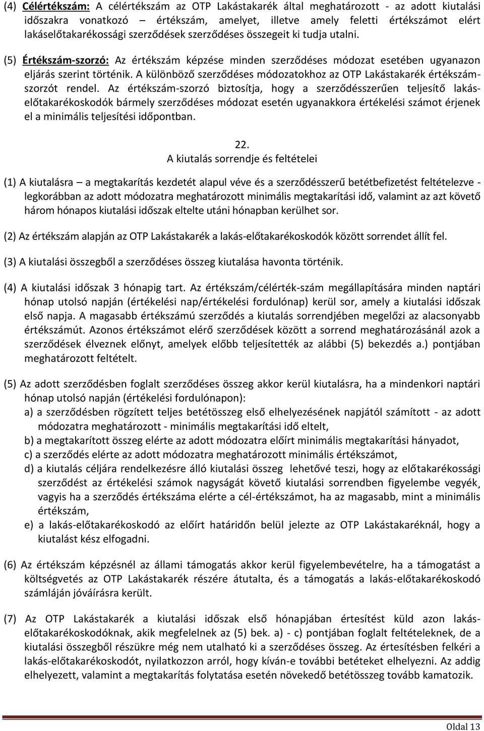 A különböző szerződéses módozatokhoz az OTP Lakástakarék értékszámszorzót rendel.
