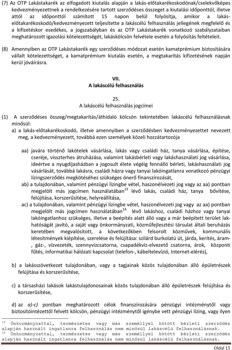 jogszabályban és az OTP Lakástakarék vonatkozó szabályzataiban meghatározott igazolási kötelezettségét, lakáskölcsön felvétele esetén a folyósítás feltételeit.