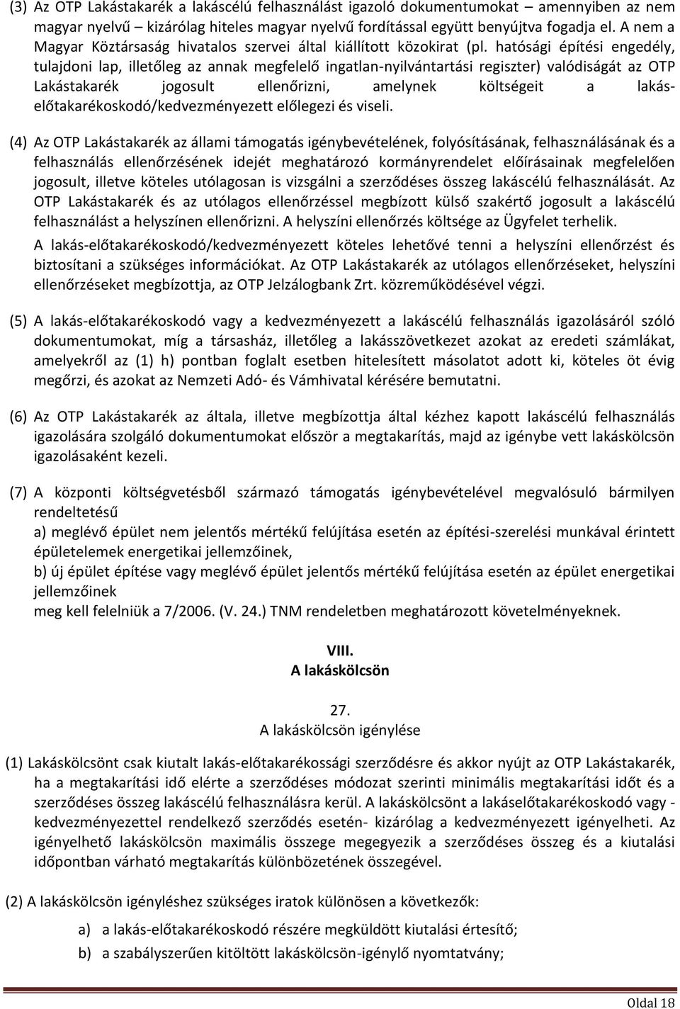 hatósági építési engedély, tulajdoni lap, illetőleg az annak megfelelő ingatlan-nyilvántartási regiszter) valódiságát az OTP Lakástakarék jogosult ellenőrizni, amelynek költségeit a