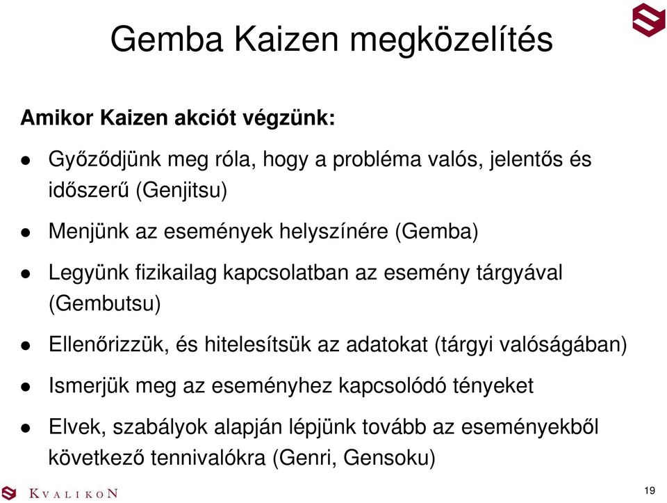 tárgyával (Gembutsu) Ellenırizzük, és hitelesítsük az adatokat (tárgyi valóságában) Ismerjük meg az eseményhez