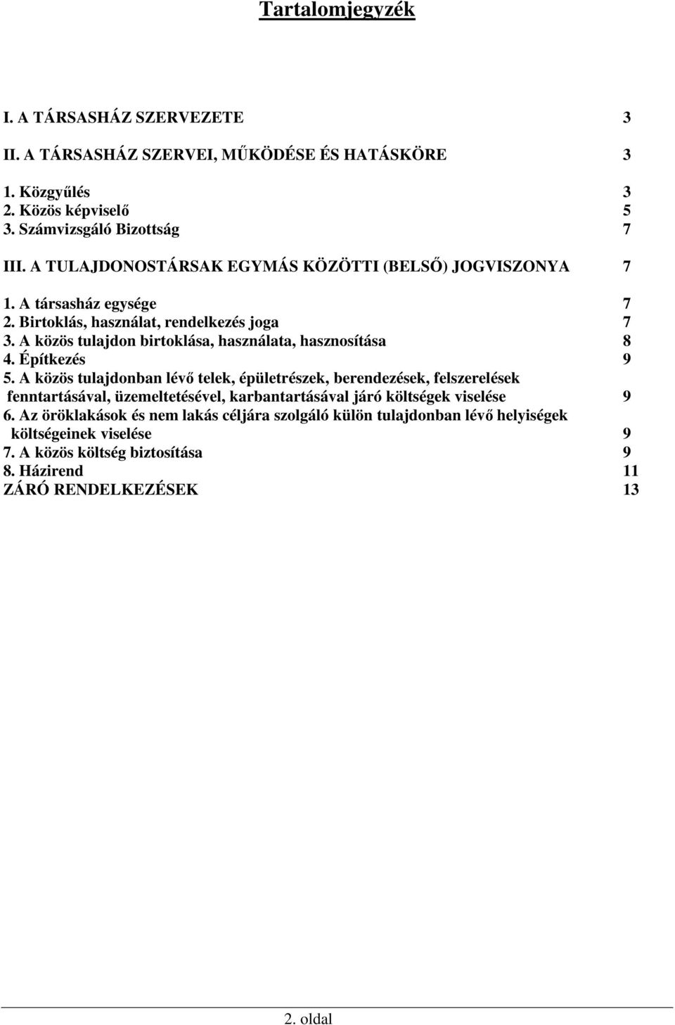 A közös tulajdon birtoklása, használata, hasznosítása 8 4. Építkezés 9 5.