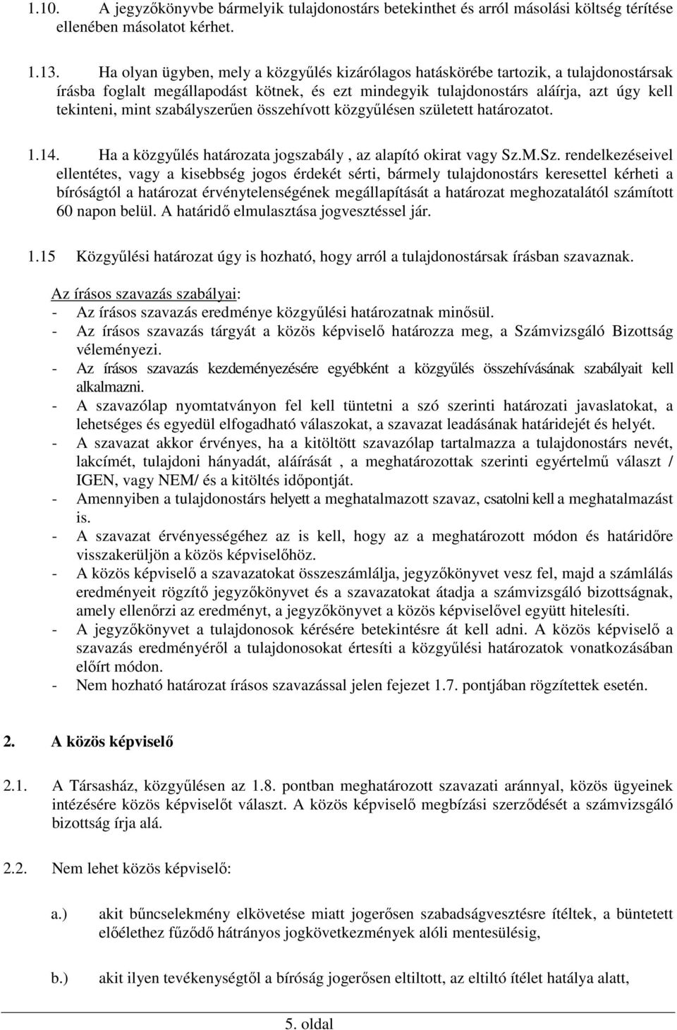 szabályszerűen összehívott közgyűlésen született határozatot. 1.14. Ha a közgyűlés határozata jogszabály, az alapító okirat vagy Sz.