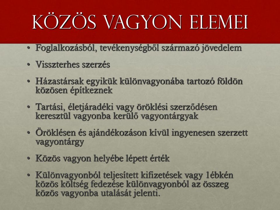 kerülő vagyontárgyak Öröklésen és ajándékozáson kívül ingyenesen szerzett vagyontárgy Közös vagyon helyébe lépett érték