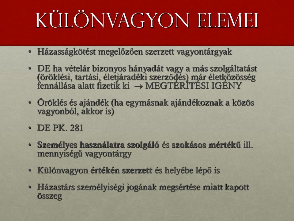 (ha egymásnak ajándékoznak a közös vagyonból, akkor is) DE PK. 281 Személyes használatra szolgáló és szokásos mértékű ill.