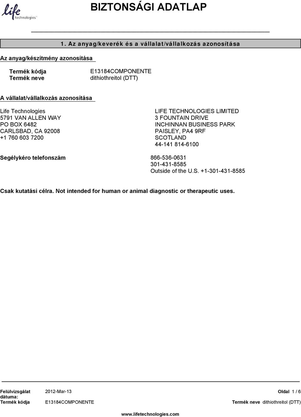 Technologies 5791 VAN ALLEN WAY PO BOX 6482 CARLSBAD, CA 92008 +1 760 603 7200 LIFE TECHNOLOGIES LIMITED 3 FOUNTAIN DRIVE INCHINNAN