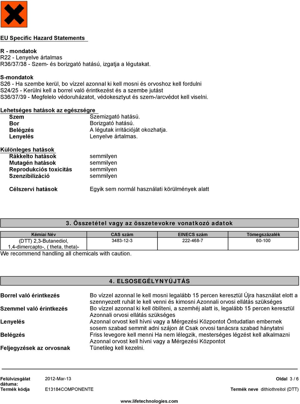 védokesztyut és szem-/arcvédot kell viselni. Lehetséges hatások az egészségre Szem Szemizgató hatású. Bor Borizgató hatású. Belégzés A légutak irritációját okozhatja. Lenyelés Lenyelve ártalmas.