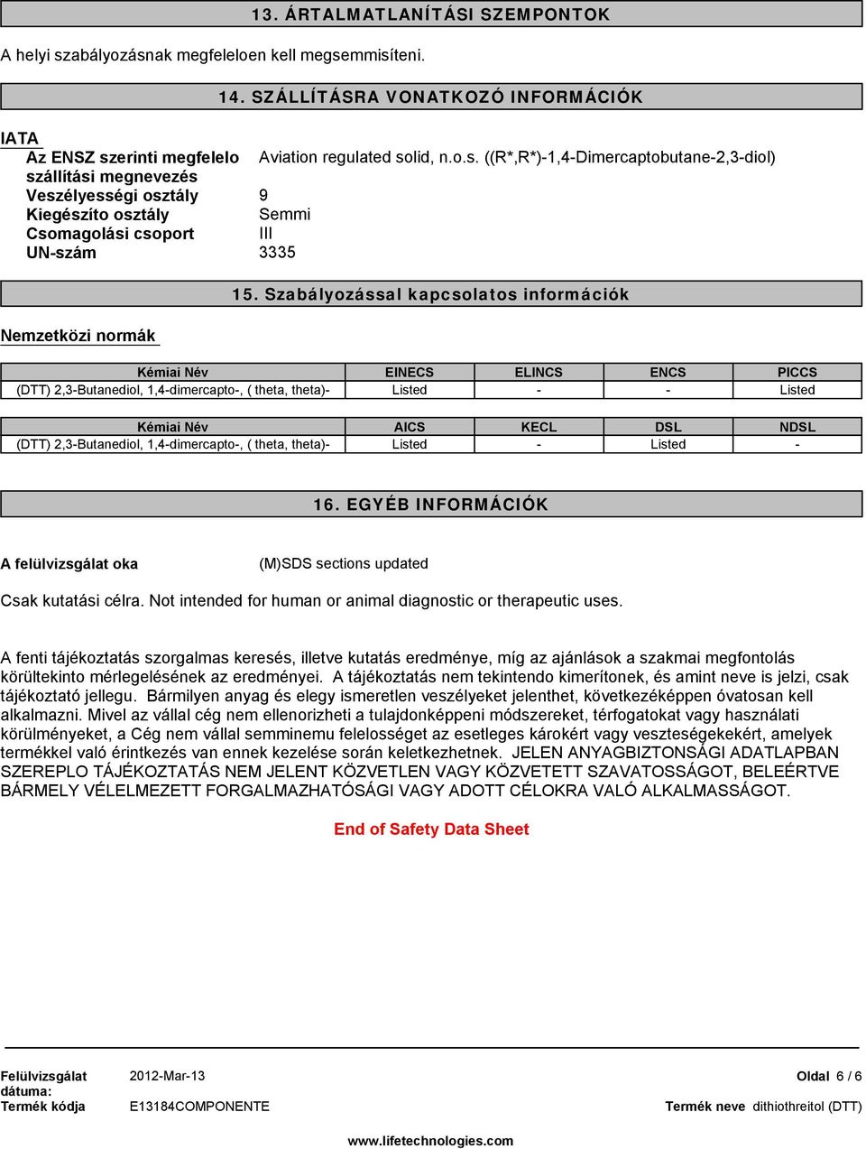 (DTT) 2,3-Butanediol, 1,4-dimercapto-, ( theta, theta)- Listed - Listed - 16. EGYÉB INFORMÁCIÓK A felülvizsgálat oka (M)SDS sections updated Csak kutatási célra.