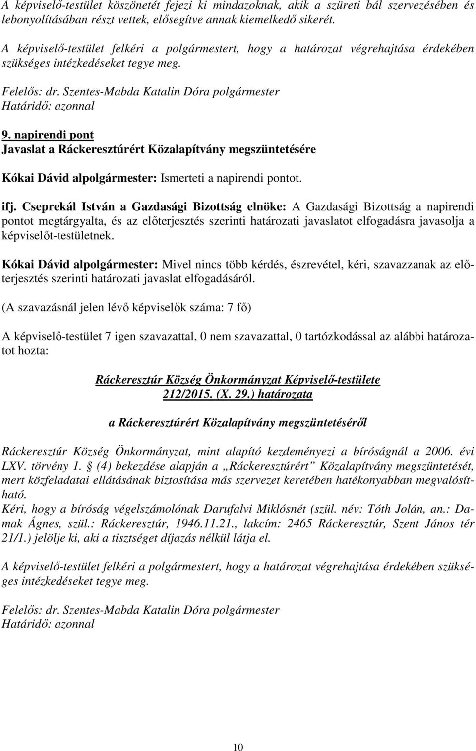 napirendi pont Javaslat a Ráckeresztúrért Közalapítvány megszüntetésére pontot megtárgyalta, és az előterjesztés szerinti határozati javaslatot elfogadásra javasolja a 212/2015. (X. 29.