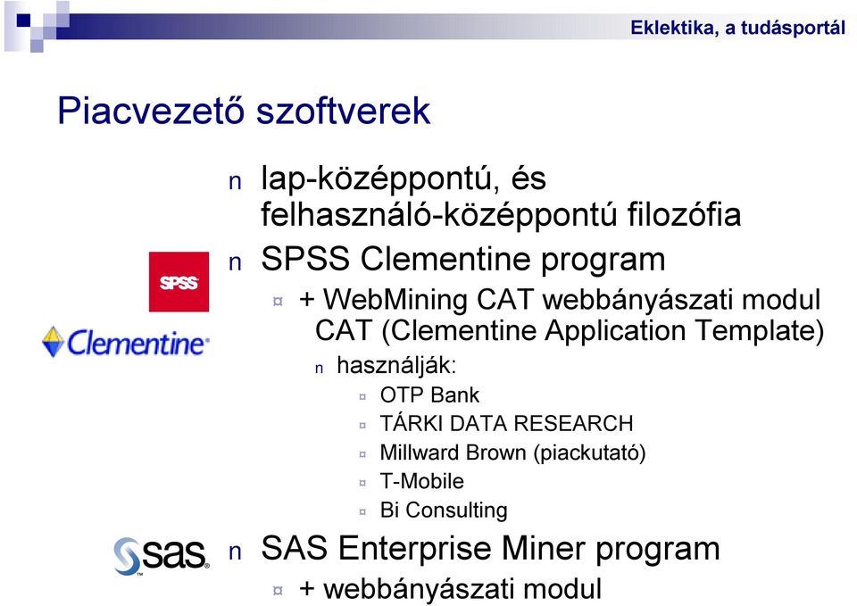 Application Template) használják: OTP Bank TÁRKI DATA RESEARCH Millward Brown