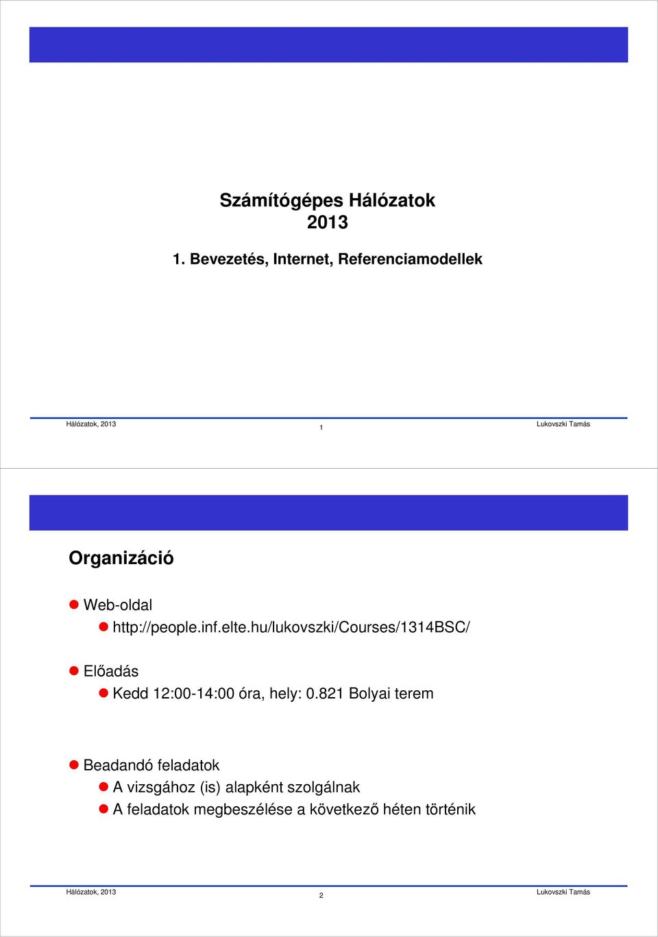 inf.elte.hu/lukovszki/courses/1314bsc/ Előadás Kedd 12:00-14:00 óra, hely: 0.