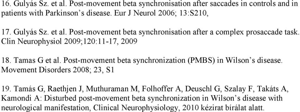 Post-movement beta synchronization (PMBS) in Wilson s disease. Movement Disorders 2008; 23, S1 19.