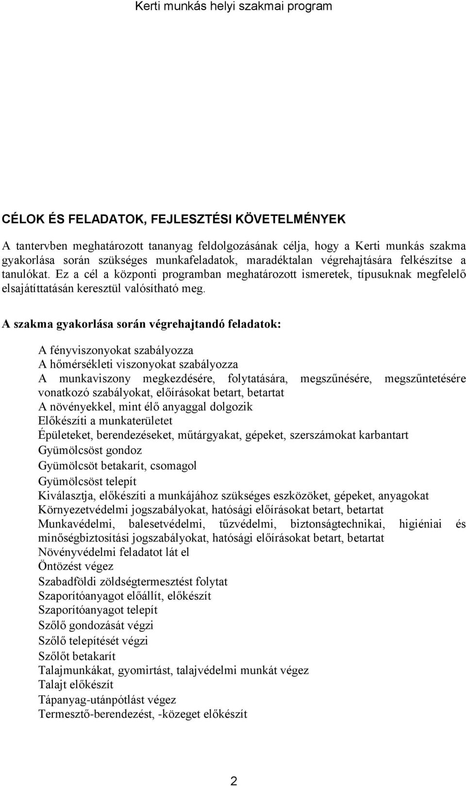 A szakma gyakorlása során végrehajtandó feladatok: A fényviszonyokat szabályozza A hőmérsékleti viszonyokat szabályozza A munkaviszony megkezdésére, folytatására, megszűnésére, megszűntetésére