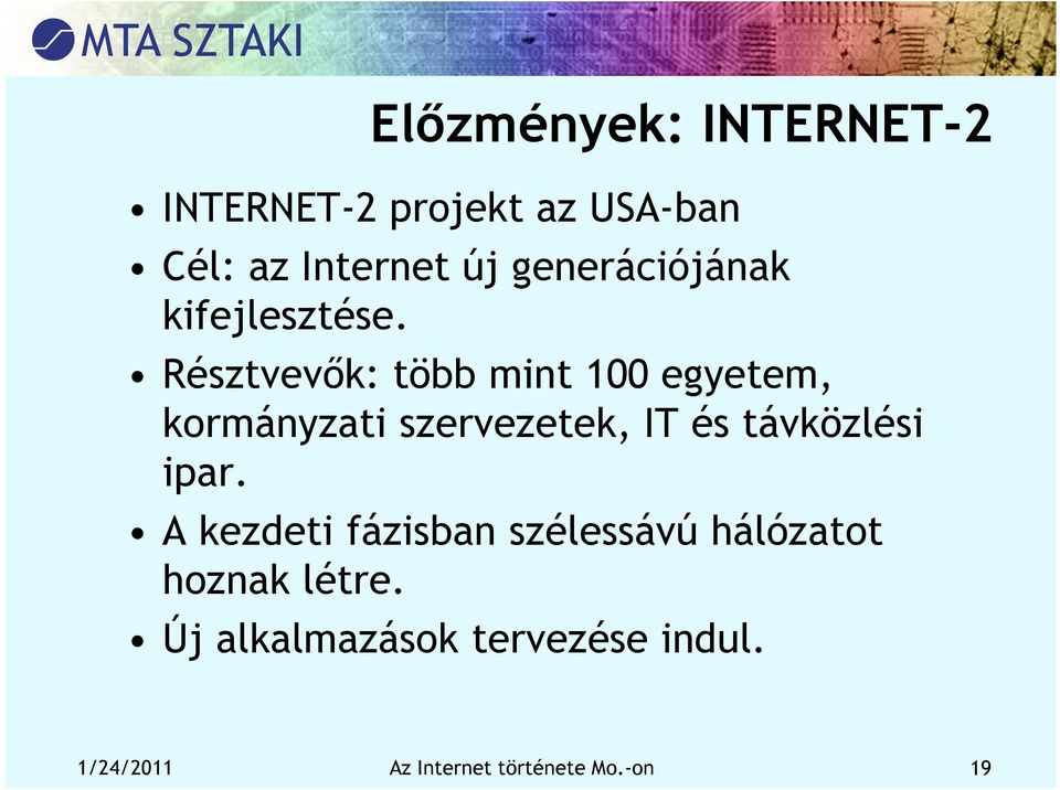 Résztvevők: több mint 100 egyetem, kormányzati szervezetek, IT és távközlési