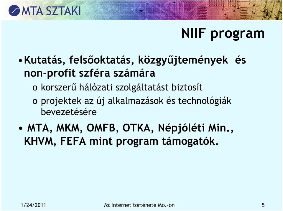 alkalmazások és technológiák bevezetésére MTA, MKM, OMFB, OTKA, Népjóléti