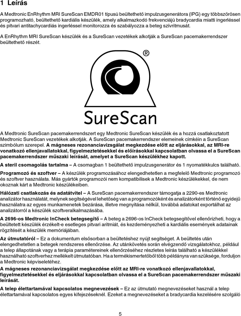 A EnRhythm MRI SureScan készülék és a SureScan vezetékek alkotják a SureScan pacemakerrendszer beültethető részét.