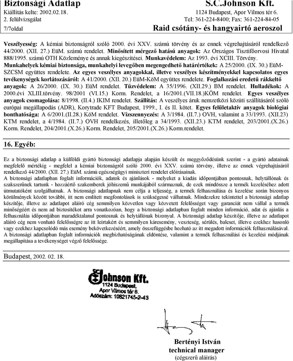 Munkahelyek kémiai biztonsága, munkahelyi levegőben megengedhető határértékek: A 25/2000. (IX. 30.) EüM- SZCSM együttes rendelete.