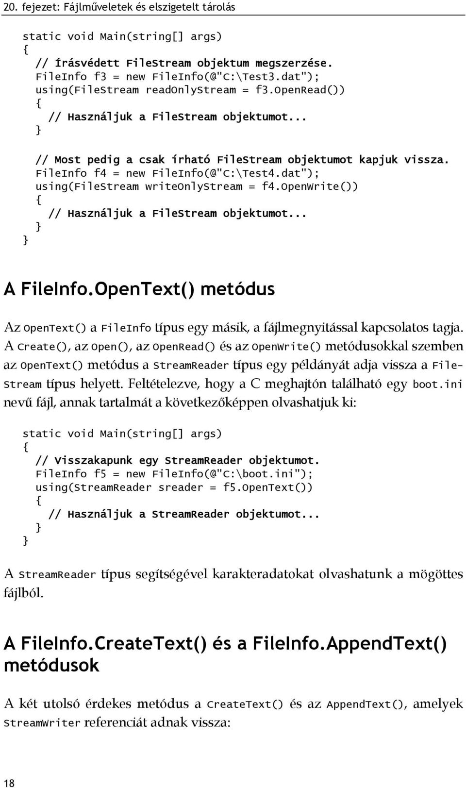 dat"); using(filestream writeonlystream = f4.openwrite()) // Használjuk a FileStream objektumot... A FileInfo.