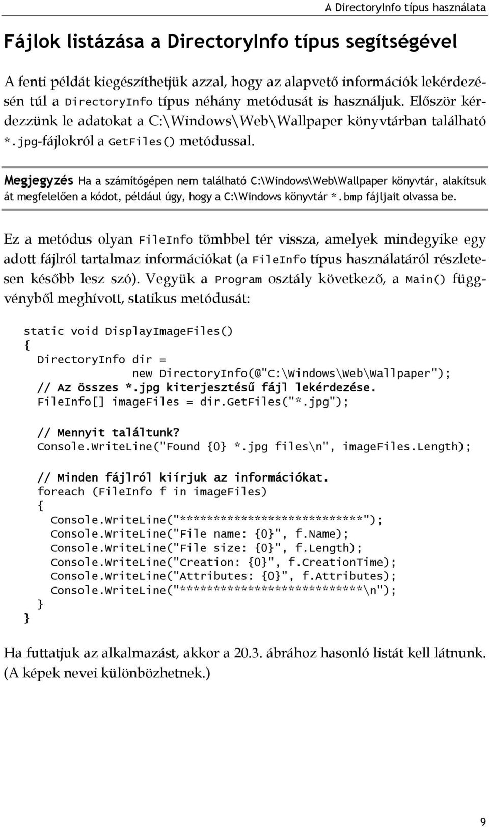Megjegyzés Ha a számítógépen nem található C:\Windows\Web\Wallpaper könyvtár, alakítsuk át megfelelően a kódot, például úgy, hogy a C:\Windows könyvtár *.bmp fájljait olvassa be.
