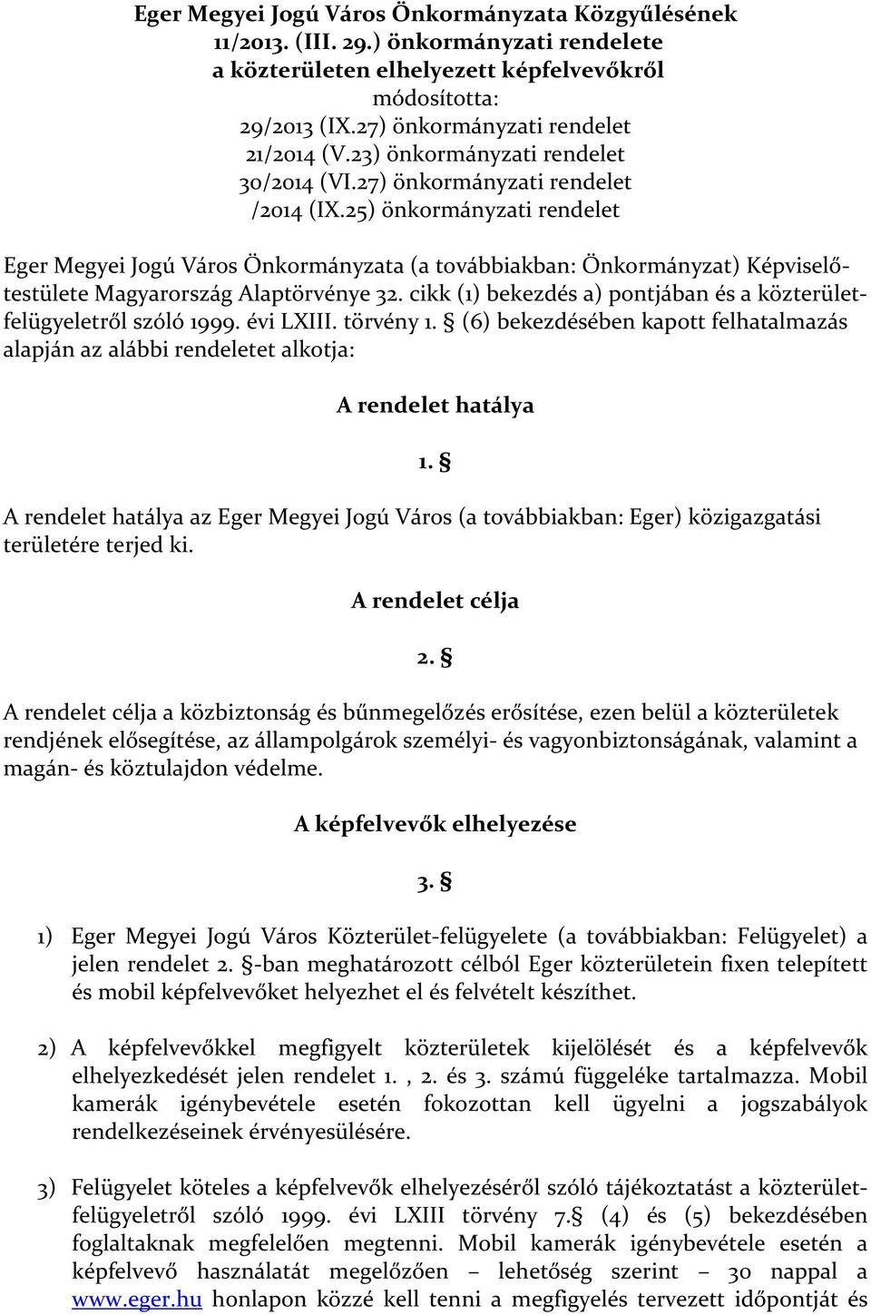 25) önkormányzati rendelet Eger Megyei Jogú Város Önkormányzata (a továbbiakban: Önkormányzat) Képviselőtestülete Magyarország Alaptörvénye 32.