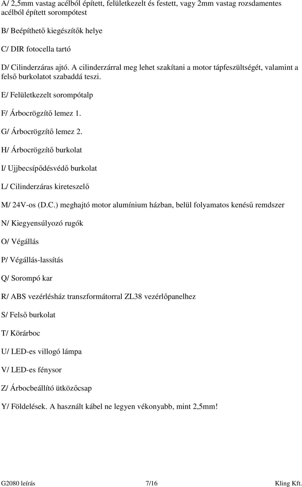 H/ Árbocrögzítı burkolat I/ Ujjbecsípıdésvédı burkolat L/ Ci