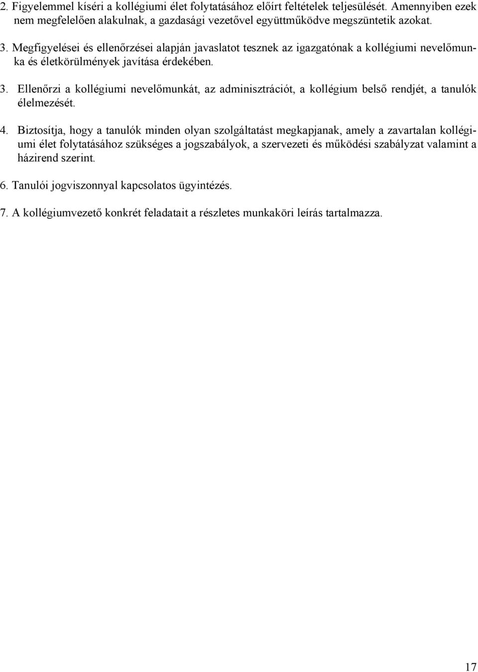 Ellenőrzi a kollégiumi nevelőmunkát, az adminisztrációt, a kollégium belső rendjét, a tanulók élelmezését. 4.