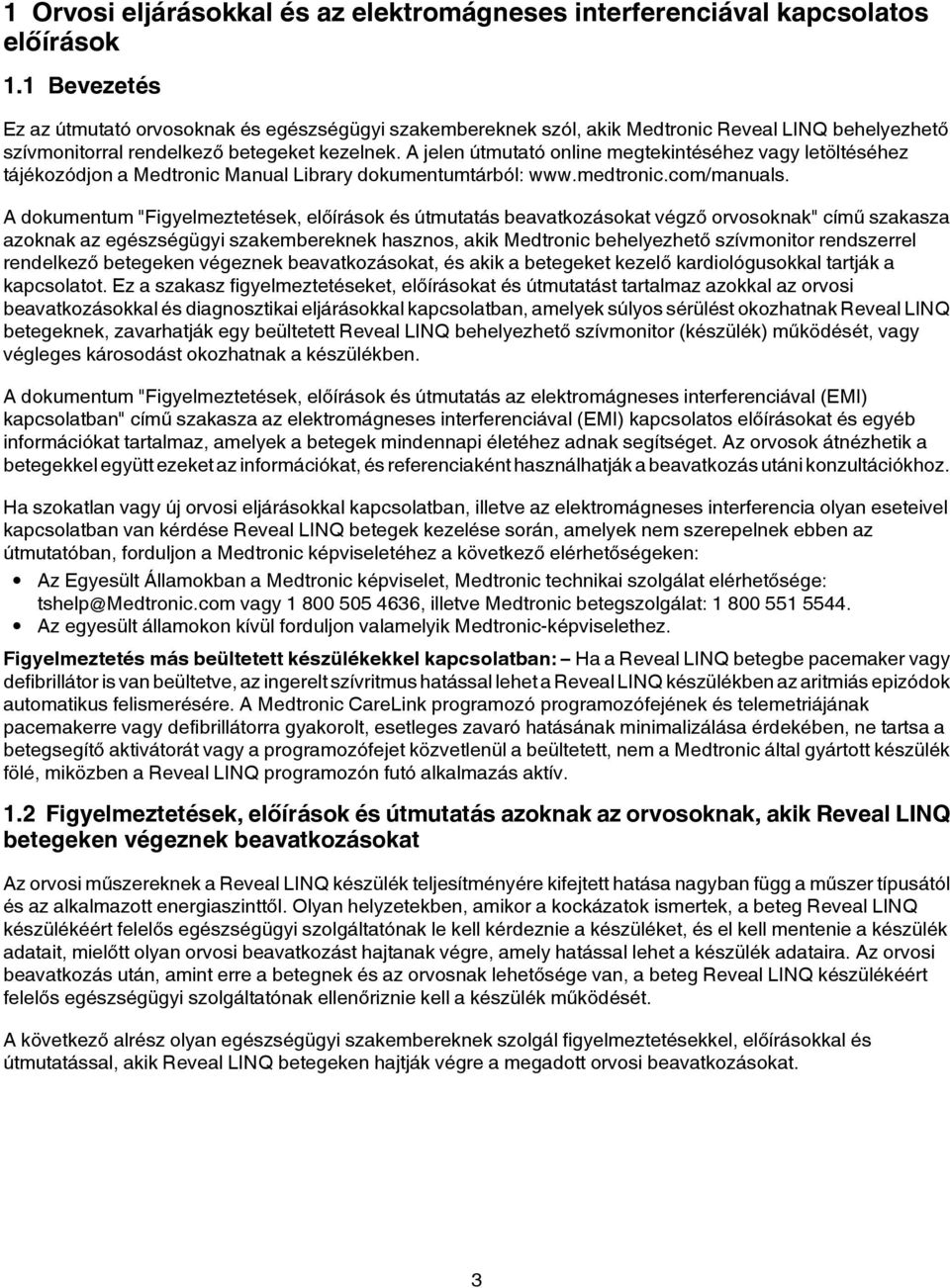 A jelen útmutató online megtekintéséhez vagy letöltéséhez tájékozódjon a Medtronic Manual Library dokumentumtárból: www.medtronic.com/manuals.