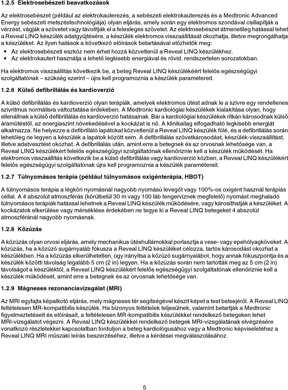 Az elektrosebészet átmenetileg hatással lehet a Reveal LINQ készülék adatgyűjtésére, a készülék elektromos visszaállítását okozhatja, illetve megrongálhatja a készüléket.