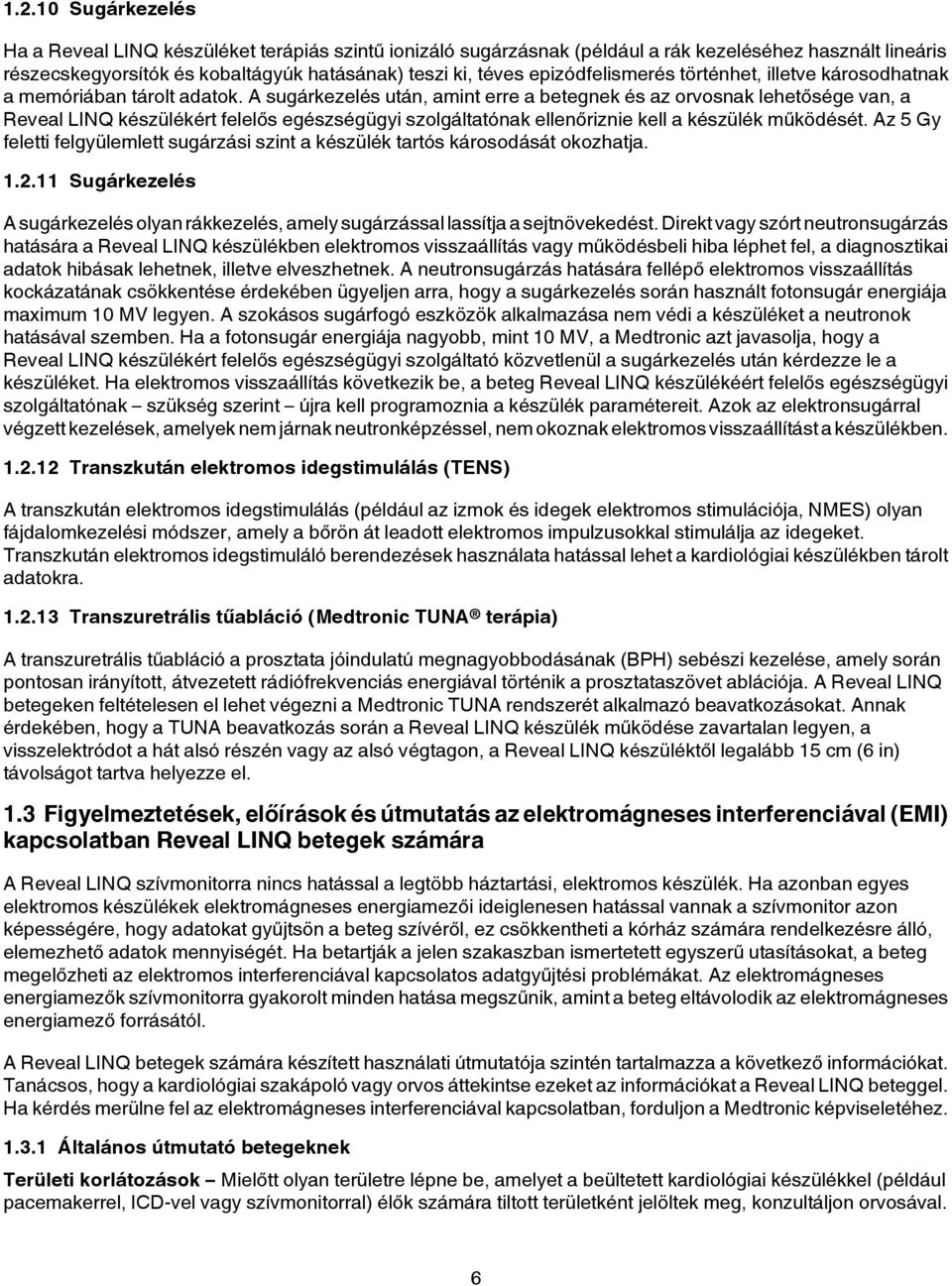 A sugárkezelés után, amint erre a betegnek és az orvosnak lehetősége van, a Reveal LINQ készülékért felelős egészségügyi szolgáltatónak ellenőriznie kell a készülék működését.