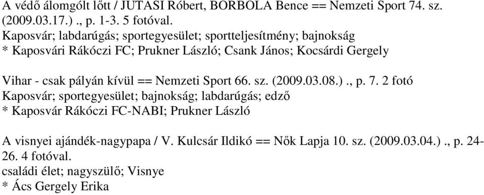 csak pályán kívül == Nemzeti Sport 66. sz. (2009.03.08.)., p. 7.