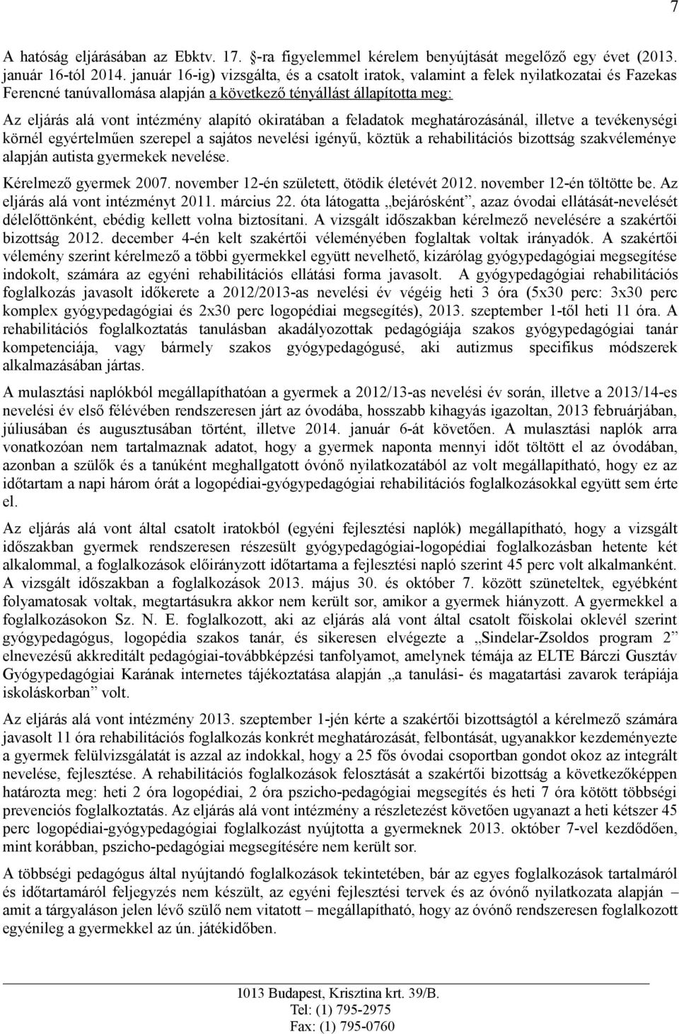 okiratában a feladatok meghatározásánál, illetve a tevékenységi körnél egyértelműen szerepel a sajátos nevelési igényű, köztük a rehabilitációs bizottság szakvéleménye alapján autista gyermekek