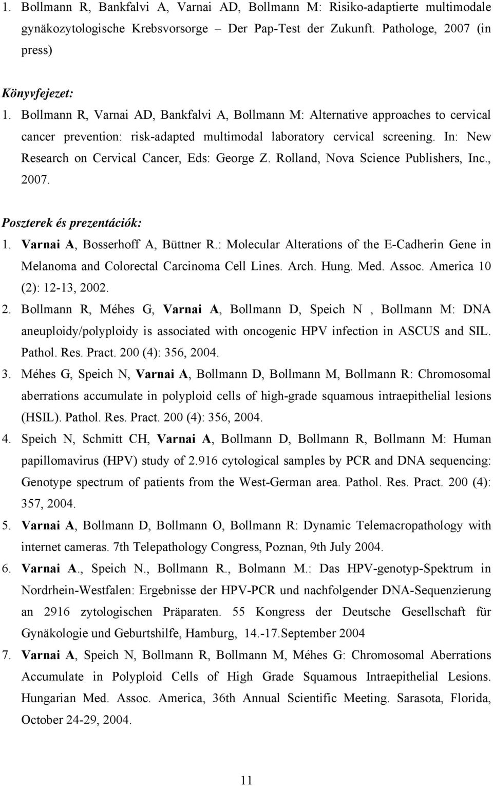 In: New Research on Cervical Cancer, Eds: George Z. Rolland, Nova Science Publishers, Inc., 2007. Poszterek és prezentációk: 1. Varnai A, Bosserhoff A, Büttner R.