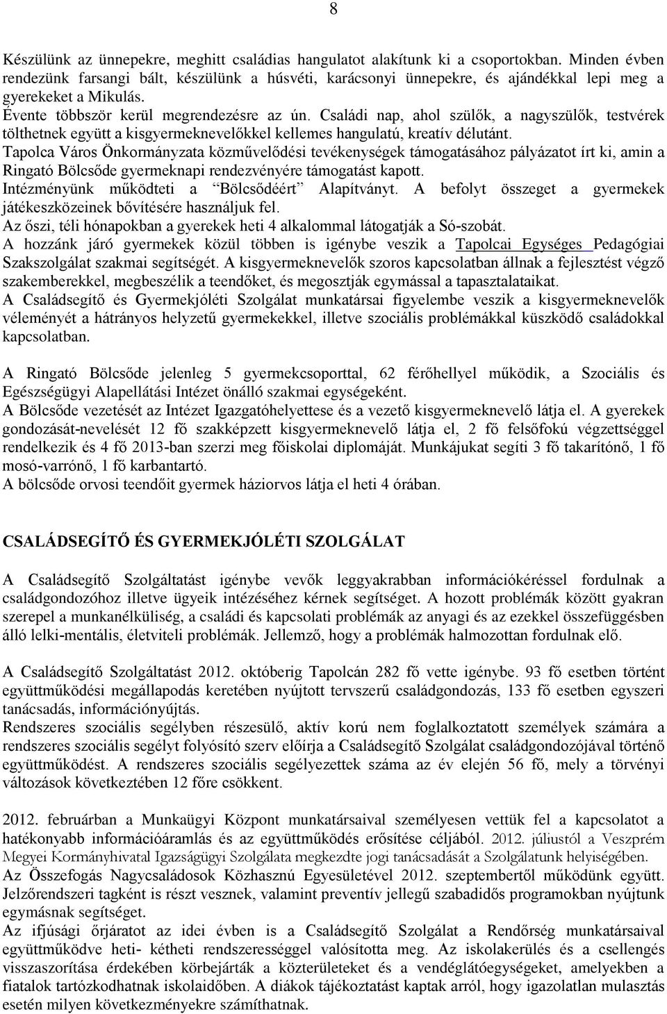 Családi nap, ahol szülők, a nagyszülők, testvérek tölthetnek együtt a kisgyermeknevelőkkel kellemes hangulatú, kreatív délutánt.