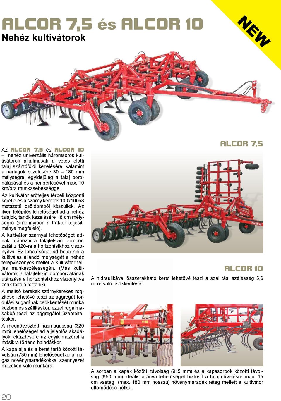 Az kultivátor erőteljes térbeli központi keretje és a szárny keretek 100x100x8 metszetű csőidomból készültek.