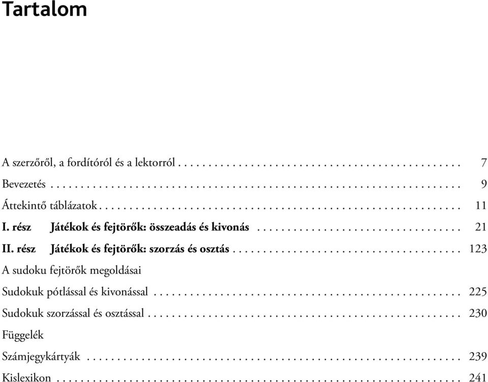 ... 123 A sudoku fejtörők megoldásai Sudokuk pótlással és kivonással... 225 Sudokuk szorzással és osztással.