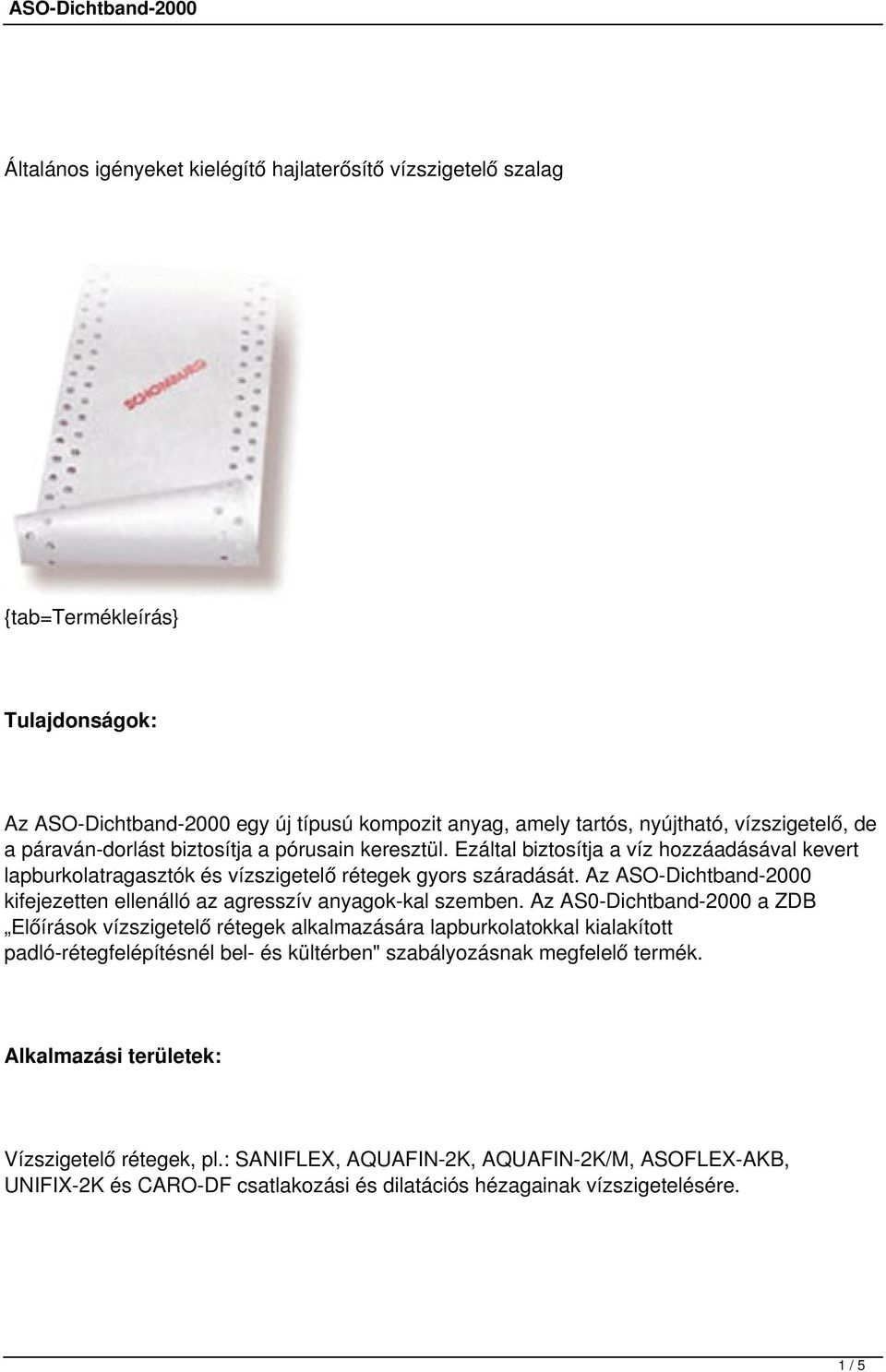 Az ASO-Dichtband-2000 kifejezetten ellenálló az agresszív anyagok kal szemben.
