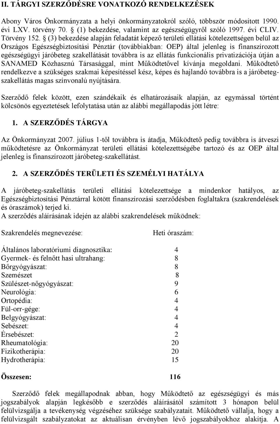 (3) bekezdése alapján feladatát képező területi ellátási kötelezettségen belül az Országos Egészségbiztosítási Pénztár (továbbiakban: OEP) által jelenleg is finanszírozott egészségügyi járóbeteg