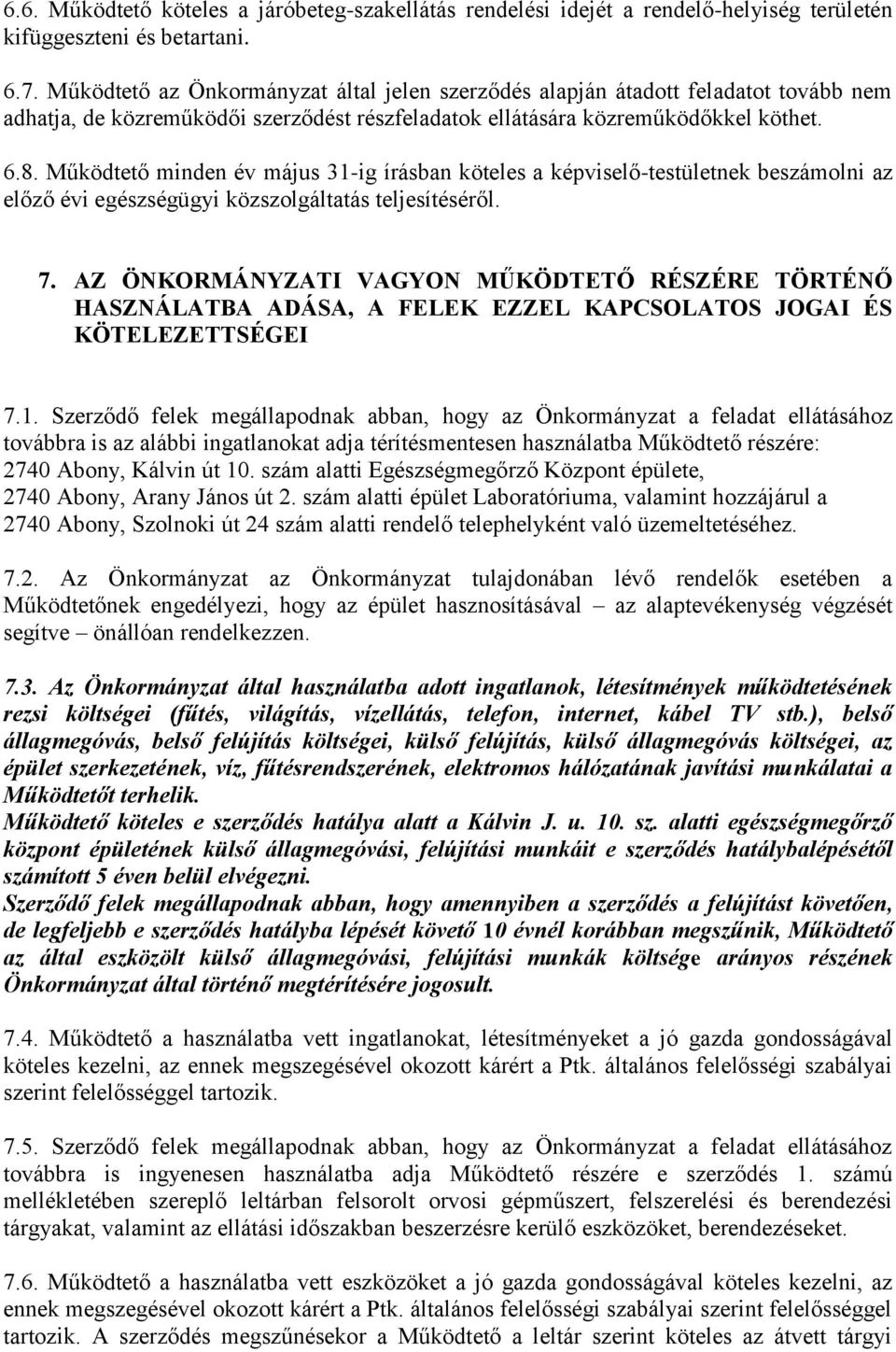 Működtető minden év május 31-ig írásban köteles a képviselő-testületnek beszámolni az előző évi egészségügyi közszolgáltatás teljesítéséről. 7.