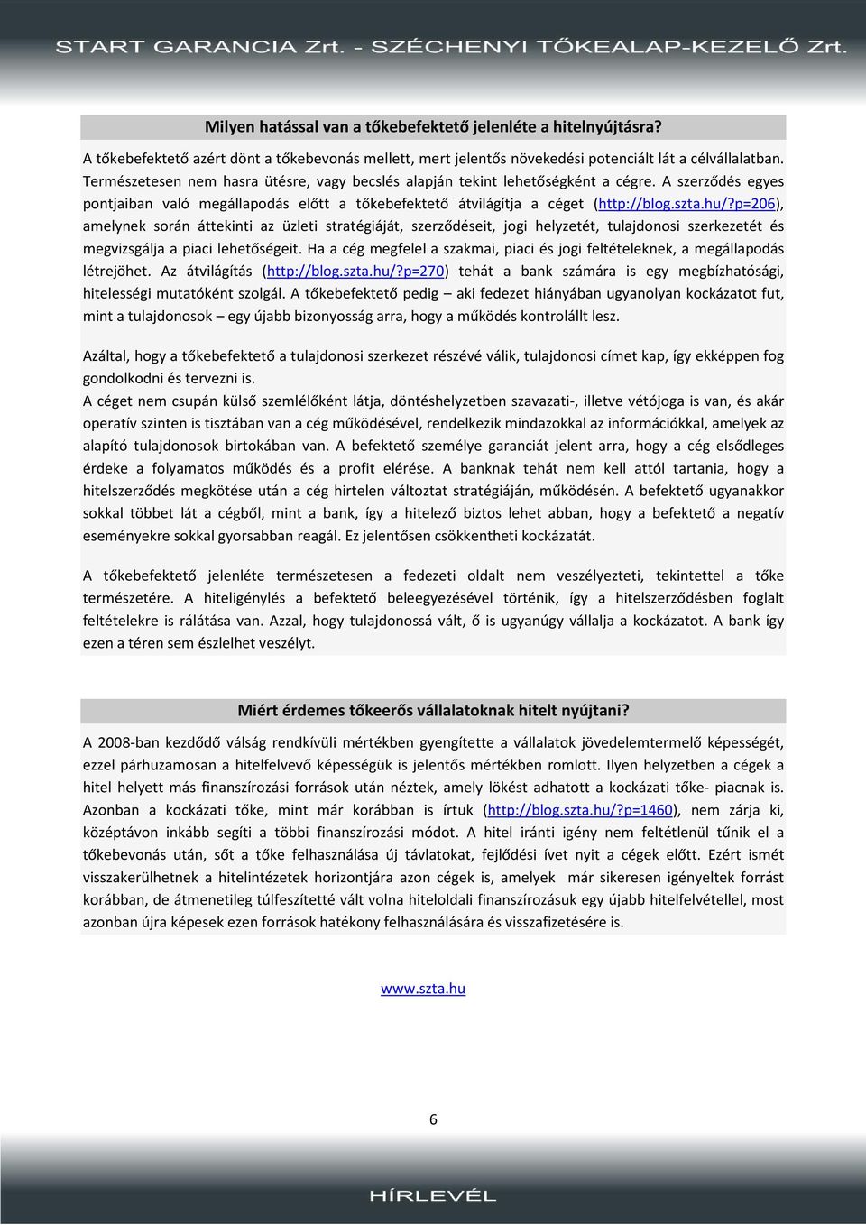 p=206), amelynek során áttekinti az üzleti stratégiáját, szerződéseit, jogi helyzetét, tulajdonosi szerkezetét és megvizsgálja a piaci lehetőségeit.