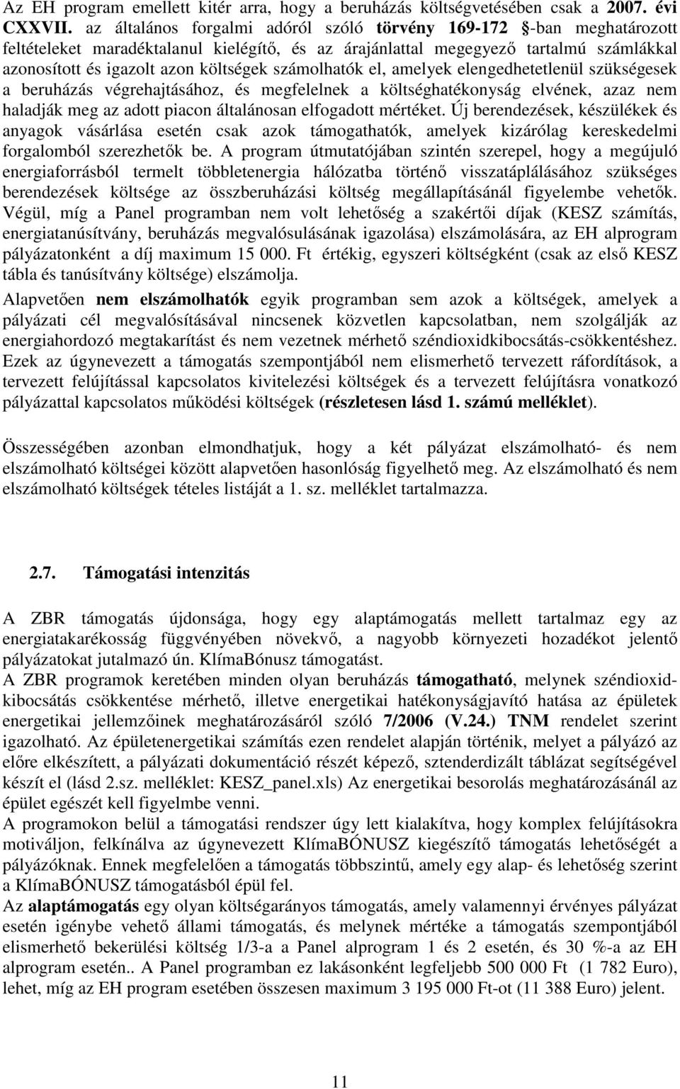 számolhatók el, amelyek elengedhetetlenül szükségesek a beruházás végrehajtásához, és megfelelnek a költséghatékonyság elvének, azaz nem haladják meg az adott piacon általánosan elfogadott mértéket.