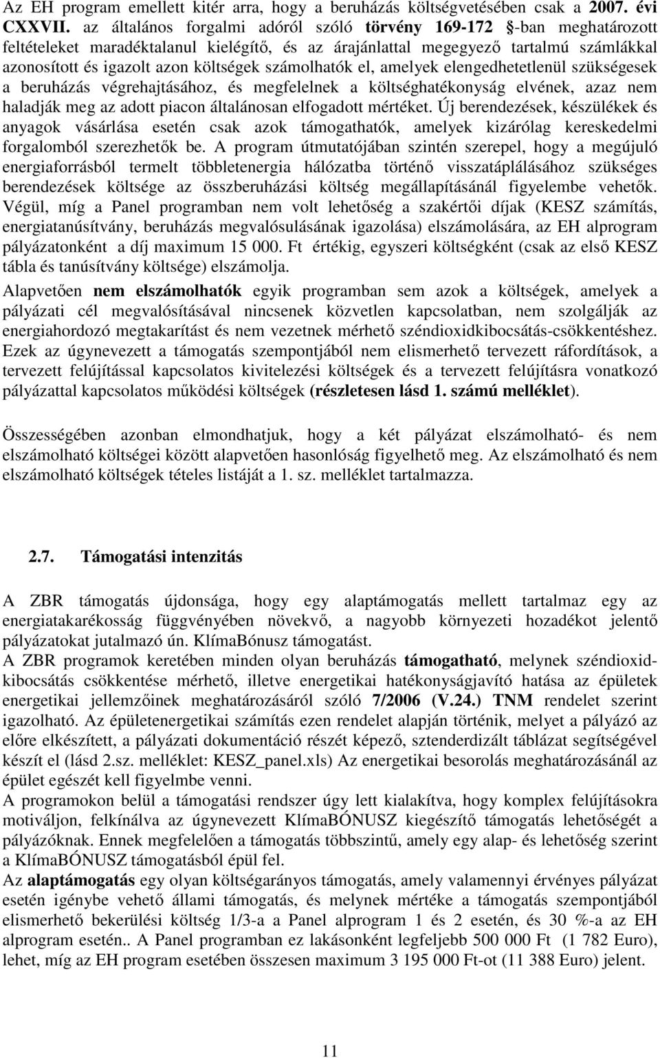 számolhatók el, amelyek elengedhetetlenül szükségesek a beruházás végrehajtásához, és megfelelnek a költséghatékonyság elvének, azaz nem haladják meg az adott piacon általánosan elfogadott mértéket.