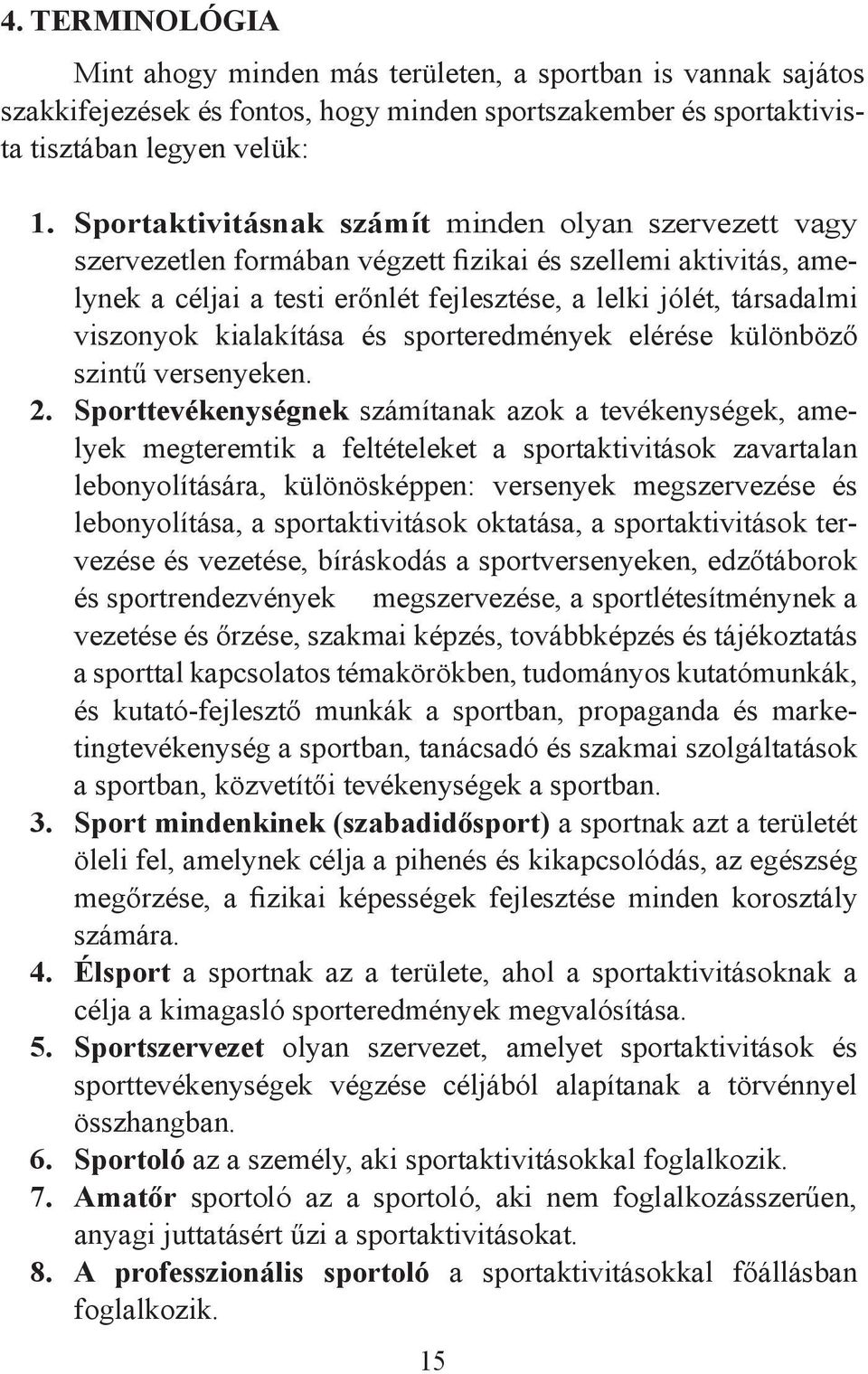 kialakítása és sporteredmények elérése különböző szintű versenyeken. 2.