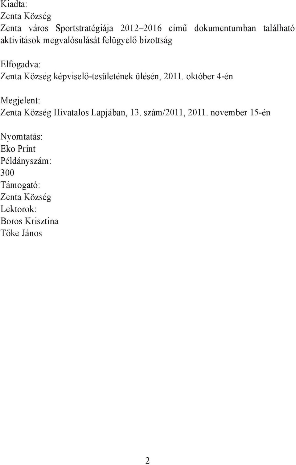 ülésén, 2011. október 4-én Megjelent: Zenta Község Hivatalos Lapjában, 13. szám/2011, 2011.