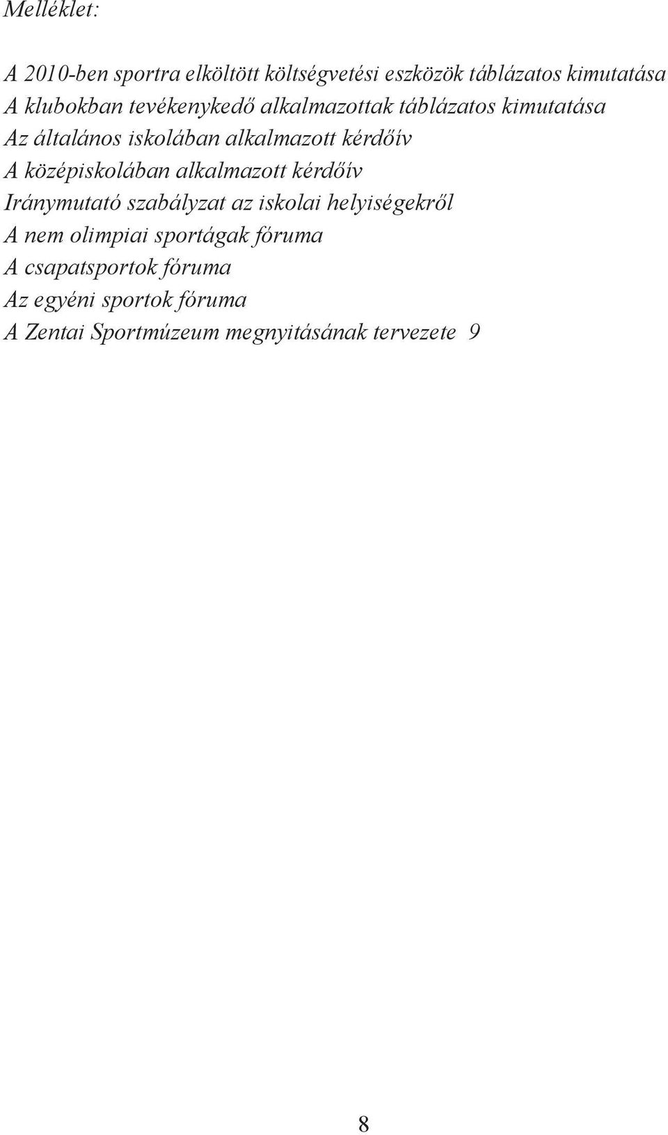 középiskolában alkalmazott kérdőív Iránymutató szabályzat az iskolai helyiségekről A nem olimpiai