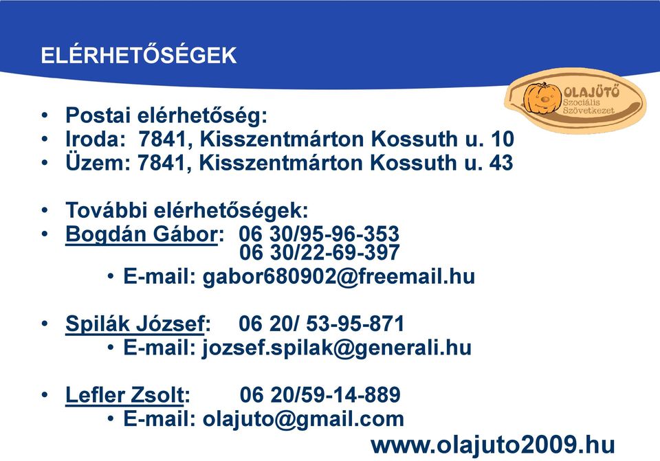 43 További elérhetőségek: Bogdán Gábor: 06 30/95-96-353 06 30/22-69-397 E-mail: