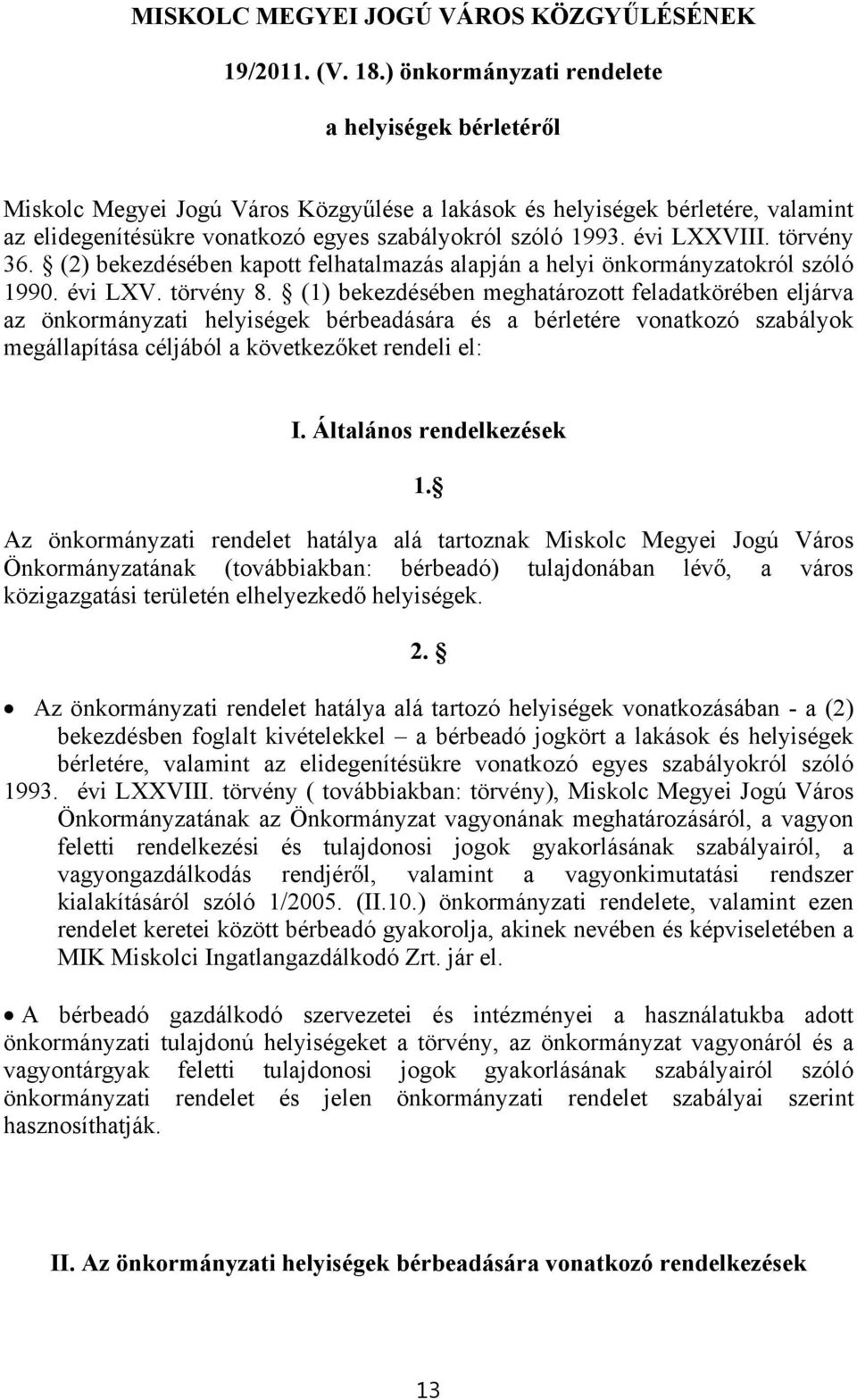 évi LXXVIII. törvény 36. (2) bekezdésében kapott felhatalmazás alapján a helyi önkormányzatokról szóló 1990. évi LXV. törvény 8.