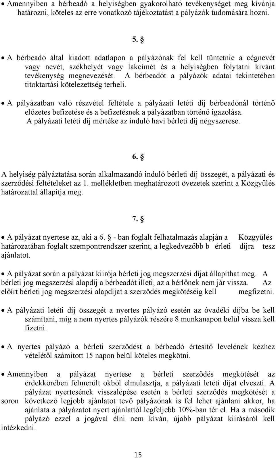 A bérbeadót a pályázók adatai tekintetében titoktartási kötelezettség terheli.