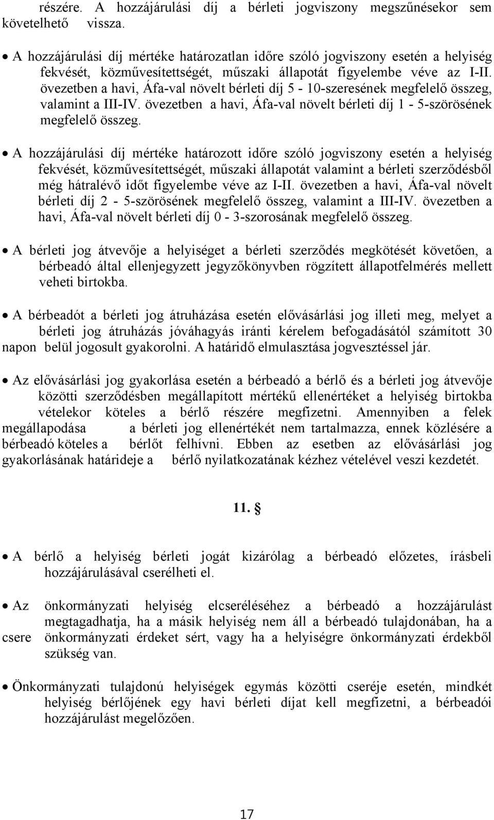 övezetben a havi, Áfa-val növelt bérleti díj 5-10-szeresének megfelelő összeg, valamint a III-IV. övezetben a havi, Áfa-val növelt bérleti díj 1-5-szörösének megfelelő összeg.